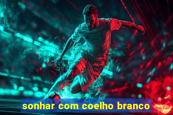 sonhar com coelho branco